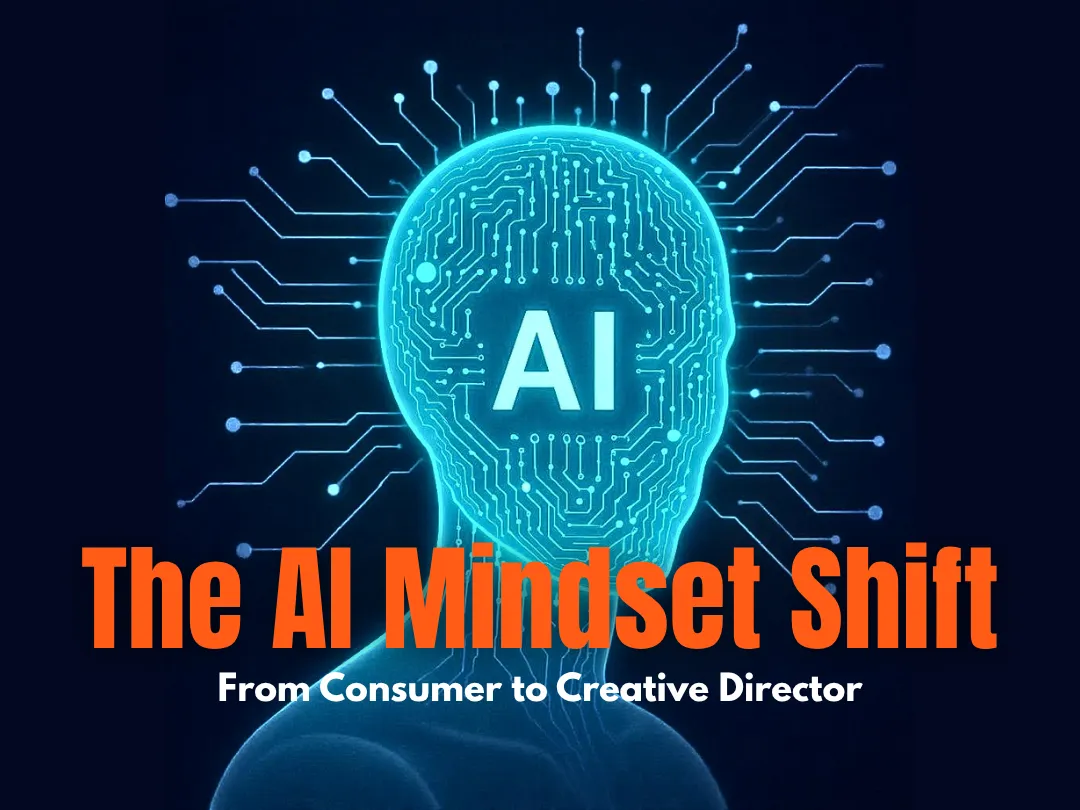 The AI Mindset Shift: From Consumer to Creative Director